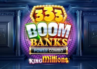 333 Boom Banks Power Combo King Millions